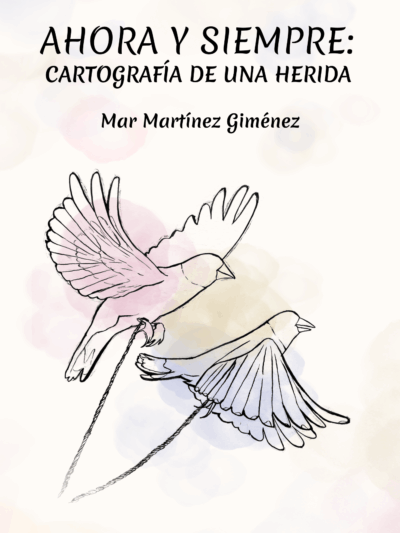 Ahora y siempre: cartografía de una herida